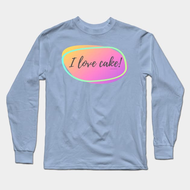I Love Cake! Long Sleeve T-Shirt by JJ Barrows 